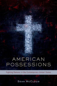 Title: American Possessions: Fighting Demons in the Contemporary United States, Author: Sean McCloud