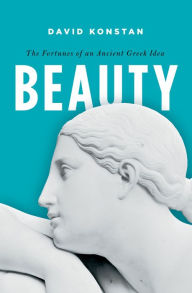 Title: Beauty: The Fortunes of an Ancient Greek Idea, Author: David Konstan