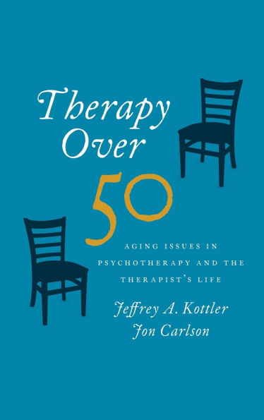 Therapy Over 50: Aging Issues Psychotherapy and the Therapist's Life