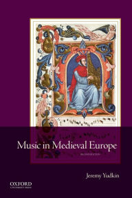 Title: Music in Medieval Europe / Edition 1, Author: Jeremy Yudkin