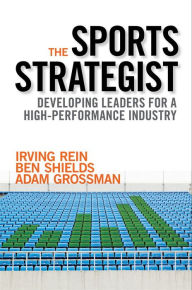 Title: The Sports Strategist: Developing Leaders for a High-Performance Industry, Author: Irving Rein PhD