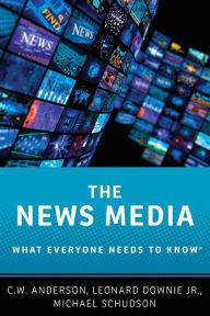Title: The News Media: What Everyone Needs to Knowï¿½, Author: C.W. Anderson