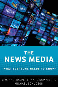 Title: The News Media: What Everyone Needs to Knowï¿½, Author: C.W. Anderson