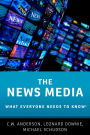 The News Media: What Everyone Needs to Know®