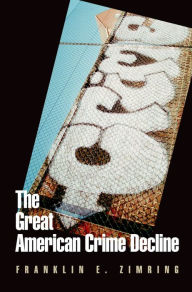 Title: The Great American Crime Decline, Author: Franklin E. Zimring