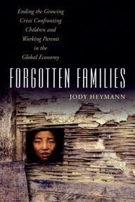 Title: Forgotten Families: Ending the Growing Crisis Confronting Children and Working Parents in the Global Economy, Author: Jody Heymann