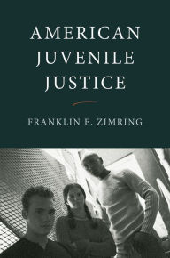 Title: American Juvenile Justice, Author: Franklin E. Zimring