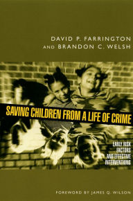 Title: Saving Children from a Life of Crime: Early Risk Factors and Effective Interventions, Author: David P. Farrington