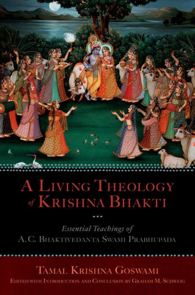 A Living Theology of Krishna Bhakti: Essential Teachings of A. C. Bhaktivedanta Swami Prabhupada