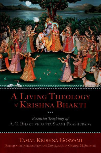A Living Theology of Krishna Bhakti: Essential Teachings of A. C. Bhaktivedanta Swami Prabhupada