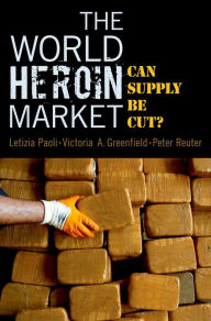 Title: The World Heroin Market: Can Supply Be Cut?, Author: Letizia Paoli