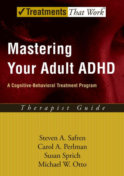 Mastering Your Adult ADHD: A Cognitive-Behavioral Treatment Program