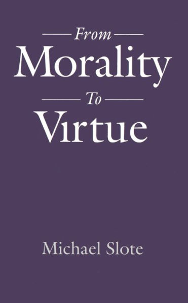 From Morality to Virtue