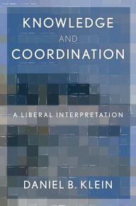 Title: Knowledge and Coordination: A Liberal Interpretation, Author: Daniel B. Klein
