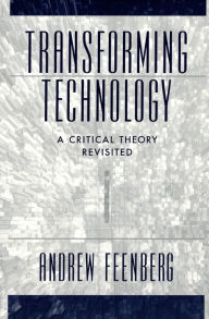 Title: Transforming Technology: A Critical Theory Revisited, Author: Andrew Feenberg
