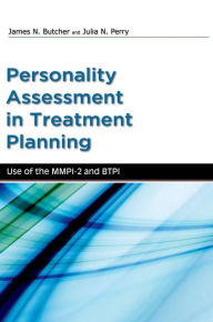 Title: Personality Assessment in Treatment Planning: Use of the MMPI-2 and BTPI, Author: James Butcher