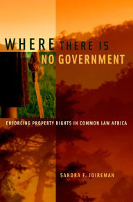 Title: Where There is No Government: Enforcing Property Rights in Common Law Africa, Author: Sandra F. Joireman