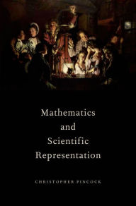 Title: Mathematics and Scientific Representation, Author: Christopher Pincock