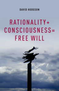 Title: Rationality + Consciousness = Free Will, Author: David Hodgson