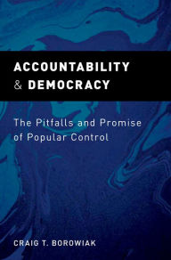 Title: Accountability and Democracy: The Pitfalls and Promise of Popular Control, Author: Craig T. Borowiak