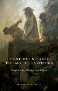 Title: Punishment and the Moral Emotions: Essays in Law, Morality, and Religion, Author: Jeffrie G. Murphy