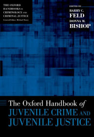 Title: The Oxford Handbook of Juvenile Crime and Juvenile Justice, Author: Barry C. Feld