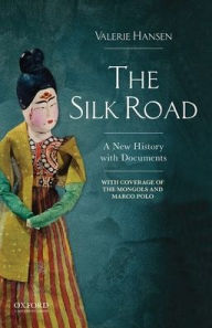 Title: The Silk Road: A New History with Documents / Edition 1, Author: Valerie Hansen