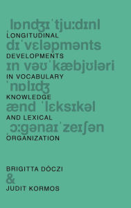 Title: Longitudinal Developments in Vocabulary Knowledge and Lexical Organization, Author: Brigitta Dóczi
