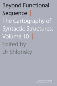 Title: Beyond Functional Sequence: The Cartography of Syntactic Structures, Volume 10, Author: Ur Shlonsky