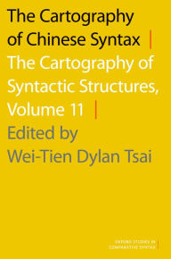 Title: The Cartography of Chinese Syntax: The Cartography of Syntactic Structures, Volume 11, Author: Wei-Tien Dylan Tsai
