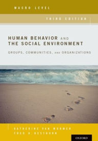 Title: Human Behavior and the Social Environment, Macro Level: Groups, Communities, and Organizations / Edition 3, Author: Katherine Van Wormer