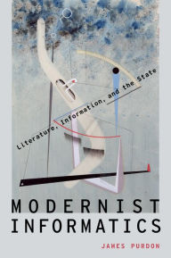 Free computer online books download Modernist Informatics: Literature, Information, and the State 9780190211691 iBook PDB MOBI by James Purdon