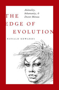 Title: The Edge of Evolution: Animality, Inhumanity, and Doctor Moreau, Author: Ronald Edwards