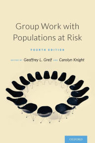 Title: Group Work with Populations At-Risk / Edition 4, Author: Geoffrey Greif