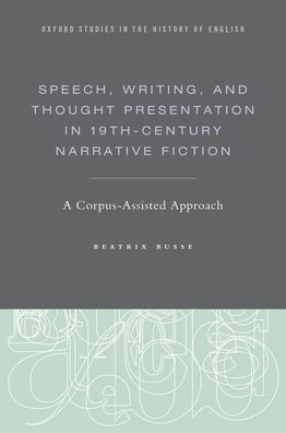 Speech, Writing, and Thought Presentation 19th-Century Narrative Fiction: A Corpus-Assisted Approach