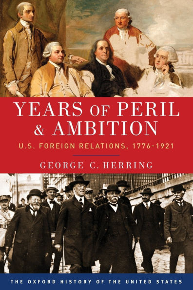 Years of Peril and Ambition: U.S. Foreign Relations, 1776-1921