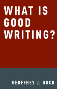 Title: What Is Good Writing?, Author: Geoffrey Huck