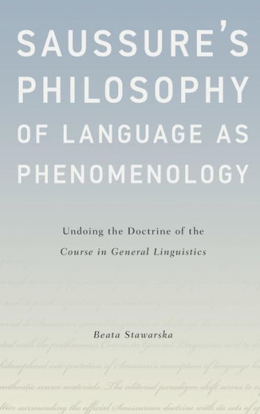 Saussure's Philosophy of Language as Phenomenology: Undoing the Doctrine Course General Linguistics