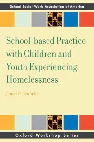 Title: School-based Practice with Children and Youth Experiencing Homelessness, Author: James Canfield