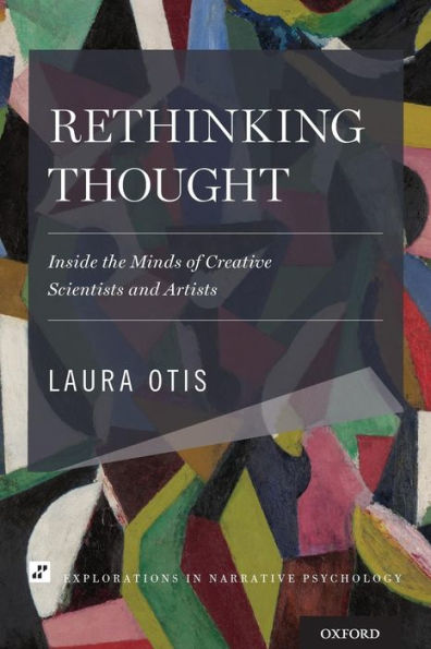 Rethinking Thought: Inside the Minds of Creative Scientists and Artists