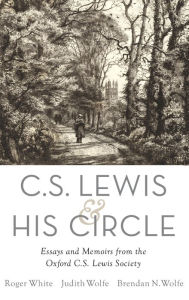 Title: C. S. Lewis and His Circle: Essays and Memoirs from the Oxford C.S. Lewis Society, Author: Roger White