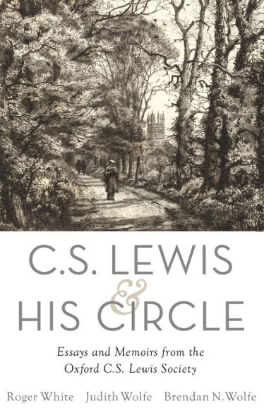 C. S. Lewis and His Circle: Essays Memoirs from the Oxford C.S. Society