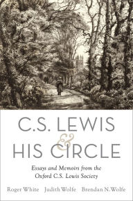 Title: C. S. Lewis and His Circle: Essays and Memoirs from the Oxford C.S. Lewis Society, Author: Roger White