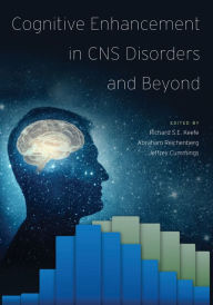 Title: Cognitive Enhancement in CNS Disorders and Beyond, Author: Richard S.E. Keefe