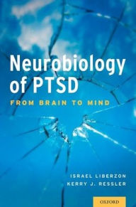 Title: Neurobiology of PTSD: From Brain to Mind, Author: Israel Liberzon