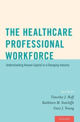 The Healthcare Professional Workforce: Understanding Human Capital in a Changing Industry