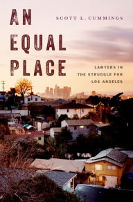 Title: An Equal Place: Lawyers in the Struggle for Los Angeles, Author: Scott L. Cummings