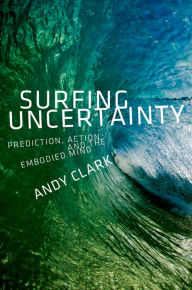 Title: Surfing Uncertainty: Prediction, Action, and the Embodied Mind, Author: Andy Clark