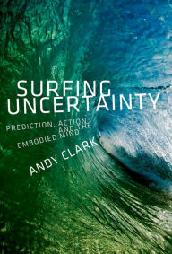 Title: Surfing Uncertainty: Prediction, Action, and the Embodied Mind, Author: Andy Clark