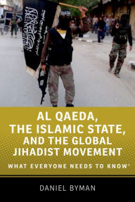 Title: Al Qaeda, the Islamic State, and the Global Jihadist Movement: What Everyone Needs to Know®, Author: Daniel Byman